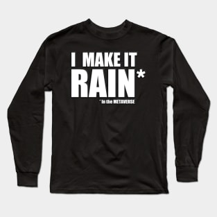 I make it Rain in the METAVERSE Long Sleeve T-Shirt